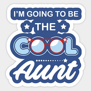 I'm Going To Be The Cool Aunt Sticker